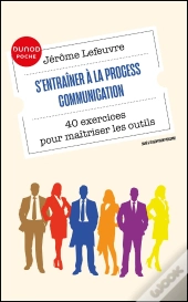 S'Entraîner À La Process Communication : 40 Exercices Pour Maîtriser Les Outils