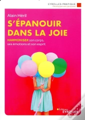 S'Épanouir Dans La Joie ; Harmoniser Son Corps, Ses Émotions Et Son Esprit