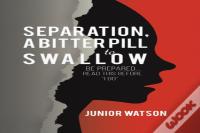 Separation, A Bitter Pill To Swallow