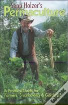 Sepp Holzer'S Permaculture: A Practical Guide For Farms, Orchards And Gardens