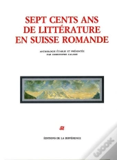 Sept Cents Ans De Littérature En Suisse Romande