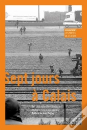 Sept Jours A Calais ; Migrations - Les Portes De L Europe