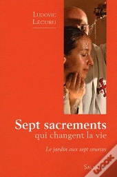 Sept Sacrements Qui Changent La Vie ; Le Jardin Aux Sept Sources