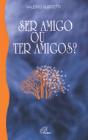 Ser Amigo ou Ter Amigos? - Preview