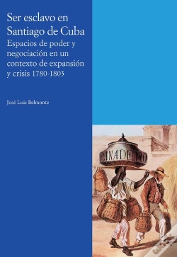 Capa do artigo Ser Esclavo En Santiago De Cuba. Espacios De Poder Y Negociación En Un Contexto De Expansión Y Crisi