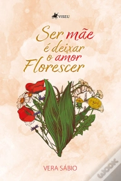 Capa do artigo Ser MãE É Deixar O Amor Florescer