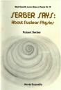 Serber Says: About Nuclear Physics - Preview