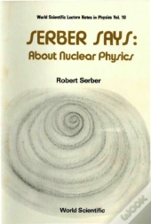 Serber Says: About Nuclear Physics