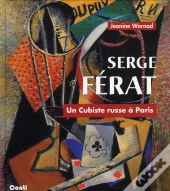 Serge Ferat - Un Cubiste Russe A Paris