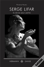 Serge Lifar, La Danse Pour Patrie