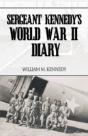 Sergeant Kennedy'S World War Ii Diary: A - Preview