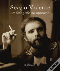 Sérgio Valente - Um fotógrafo na Oposição