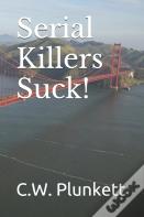 Serial Killers Suck!