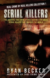 Serial Killers: The Horrific True Crime