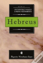 Série Interpretando O Novo Testamento: Hebreus