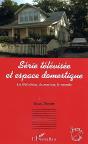 Série Télévisée Et Espace Domestique : La Télévision, La Maison, Le Monde - Preview