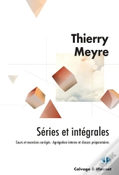 Séries Et Intégrales : Cours Et Exercices Corrigés, Agrégation Interne Et Classes Préparatoires