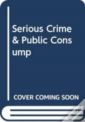 Serious Crime & Public Consump