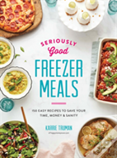 Seriously Good Freezer Meals