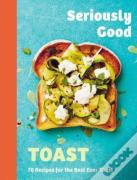 Seriously Good Toast