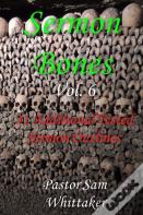 Sermon Bones, Vol. 6