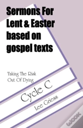 Sermons For Lent/Easter Based On Gospel Texts For Cycle C