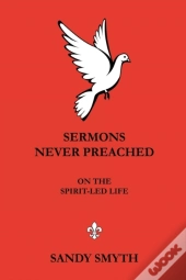 Sermons Never Preached On The Spirit-Led Life