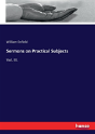 Sermons On Practical Subjects - Preview