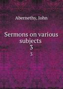Sermons On Various Subjects Volume 3