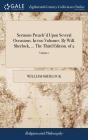 Sermons Preach'D Upon Several Occasions. In Two Volumes. By Will. Sherlock, ... The Third Edition. Of 2; Volume 1 - Preview