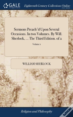 Capa do artigo Sermons Preach'D Upon Several Occasions. In Two Volumes. By Will. Sherlock, ... The Third Edition. Of 2; Volume 1
