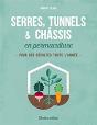 Serres, Tunnels Et Chassis En Permaculture - Preview