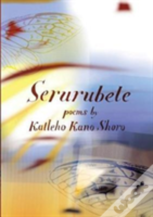 Serurubele: Poems By Katleho Kano Shoro