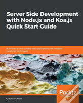 Server Side Development With Node.Js And Koa.Js Quick Start Guide