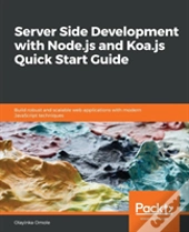 Server Side Development With Node.Js And Koa.Js Quick Start Guide