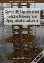 Service Life Assessment And Predictive Modeling For An Aging Critical Infrastructure