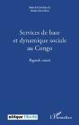 Services De Base Et Dynamique Sociale Au Congo ; Regards Croisés - Preview