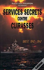 Services Secrets Contre Cuirassés ; Brest, 1940-1942