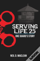 Serving Life 25-One Guard'S Story