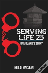 Serving Life 25-One Guard'S Story