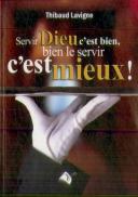 Servir Dieu C'Est Bien, Bien Le Servir C'Est Mieux !
