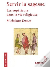 Servir La Sagesse ; Les Supérieurs Dans La Vie Religieuse