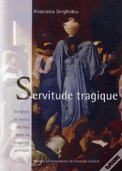 Capa do artigo Servitude Tragique ; Esclaves Et Héros Déchus Dans La Tragedie Grecque
