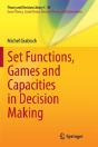 Set Functions, Games And Capacities In Decision Making - Preview