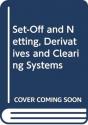 Set-Off And Netting, Derivatives And Clearing Systems - Preview