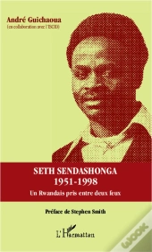 Seth Sendashonga 1958-1998 ; Un Rwandais Pris Entre Duex Feux