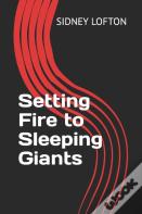 Setting Fire To Sleeping Giants