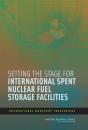 Setting The Stage For International Spent Nuclear Fuel Storage Facilities - Preview