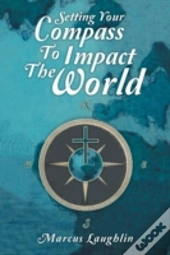 Setting Your Compass To Impact The World