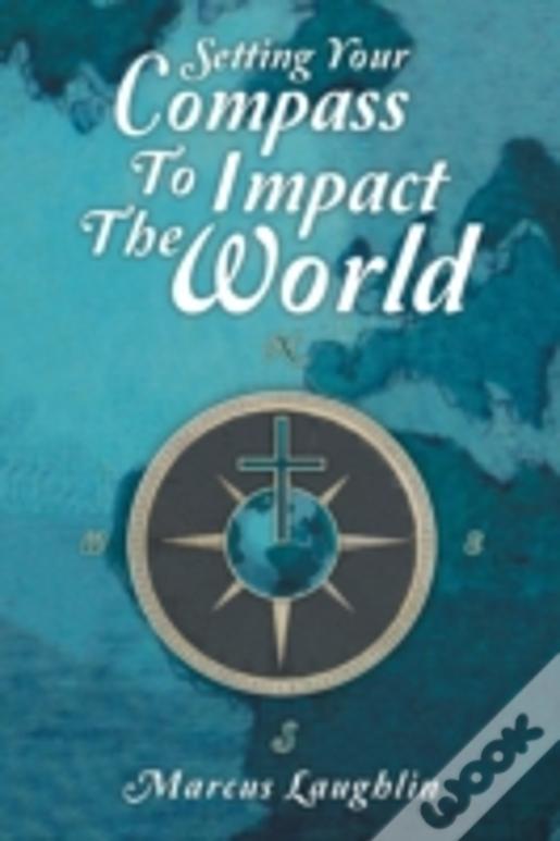 Setting Your Compass To Impact The World